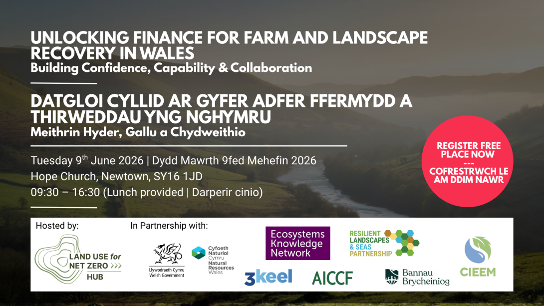 Invitation to Unlocking Finance for Farm and Landscape Recovery in Wales. Tuesday 9 June at Hope Church, Newtown, 09:30-16:30